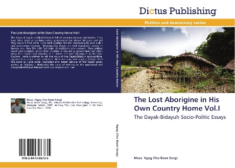 The Lost Aborigine in His Own Country Home Vol.I: The Dayak-Bidayuh Socio-Politic Essays