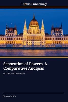 Separation of Powers: A Comparative Analysis: UK, USA, India and France