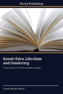 Savoir-faire, Libralism and Omnicracy: A New Doctrine of Transforming Better Together