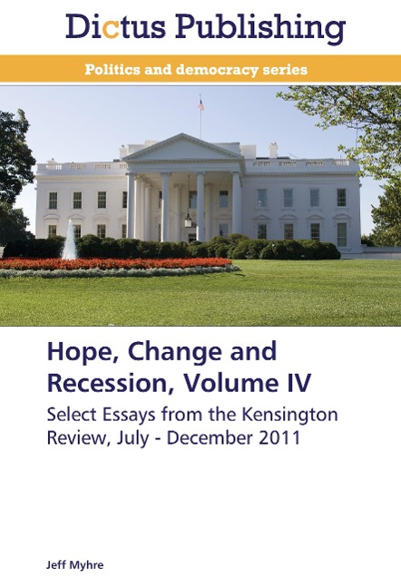 Hope, Change and Recession, Volume IV: Select Essays from the Kensington Review, July - December 2011