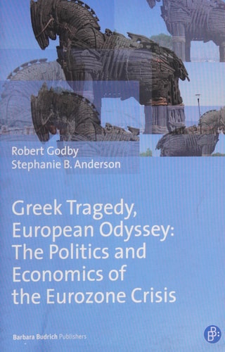 Greek Tragedy, European Odyssey The Politics and Economics of the Eurozone Crisis