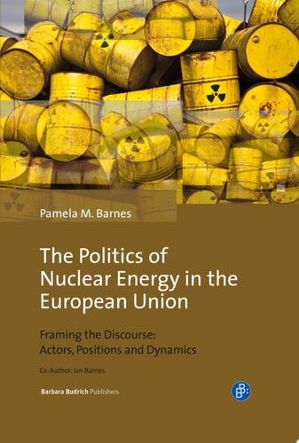 The Politics of Nuclear Energy in the European Union Framing the Discourse: Actors, Positions and Dynamics