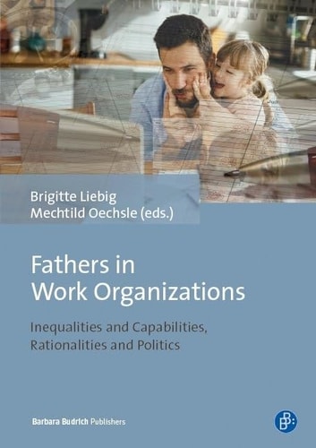 Fathers in Work Organizations Inequalities and Capabilities, Rationalities and Politics