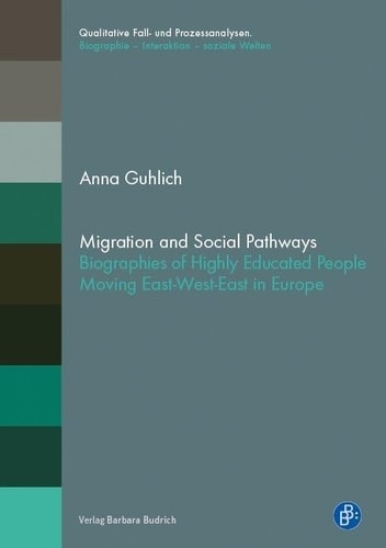 Migration and Social Pathways Biographies of Highly Educated People Moving East-West-East in Europe