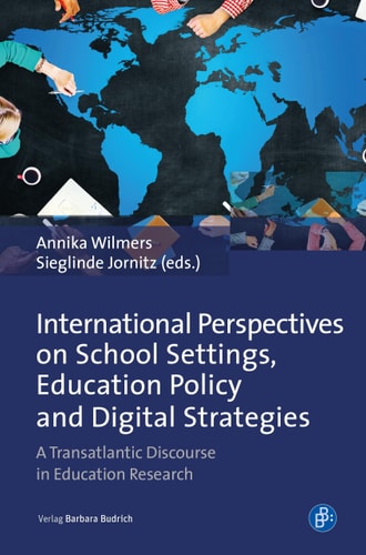 International Perspectives on School Settings, Education Policy and Digital Strategies A Transatlantic Discourse in Education Research