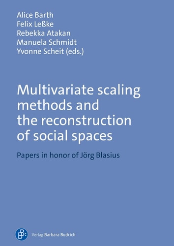 Multivariate Scaling Methods and the Reconstruction of Social Spaces Papers in Honor of Jörg Blasius