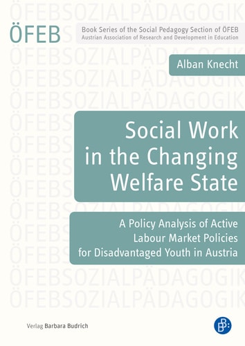 Social Work in the Changing Welfare State A Policy Analysis of Active Labour Market Policies for Disadvantaged Youth in Austria