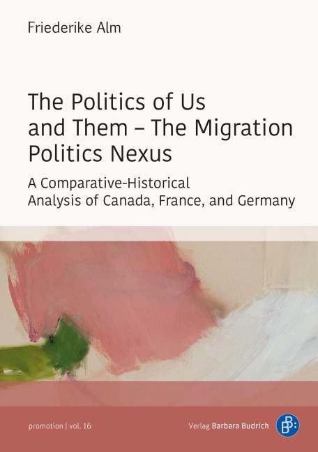 The Politics of Us and Them - The Migration Politics Nexus: A Comparative-Historical Analysis of Canada, France, and Germany