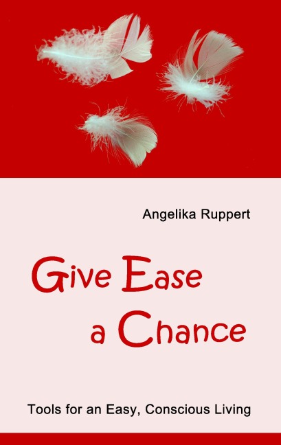 Give Ease a Chance: Tools for an Easy, Conscious Living