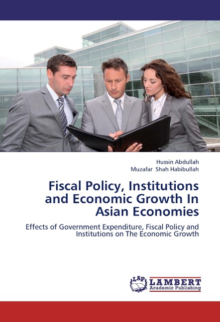 Fiscal Policy, Institutions and Economic Growth In Asian Economies: Effects of Government Expenditure, Fiscal Policy and Institutions on The Economic Growth