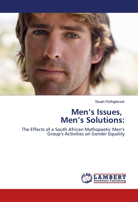 Mens Issues, Mens Solutions:: The Effects of a South African Mythopoetic Mens Groups Activities on Gender Equality