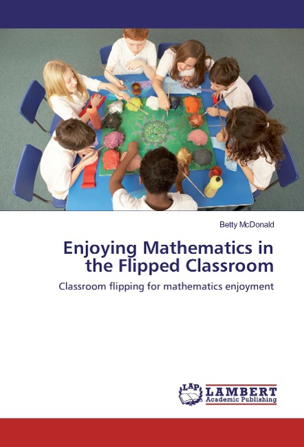 Enjoying Mathematics in the Flipped Classroom: Classroom flipping for mathematics enjoyment