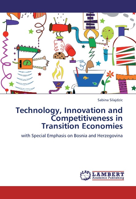 Technology, Innovation and Competitiveness in Transition Economies: with Special Emphasis on Bosnia and Herzegovina