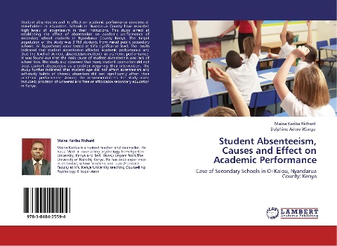 Student Absenteeism, Causes and Effect on Academic Performance: Case of Secondary Schools in Ol-Kalou, Nyandarua County: Kenya