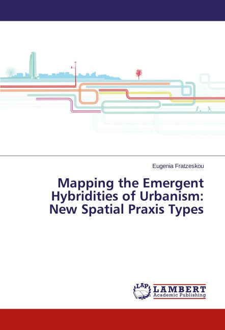 Mapping the Emergent Hybridities of Urbanism: New Spatial Praxis Types