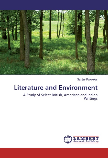 Literature and Environment: A Study of Select British, American and Indian Writings