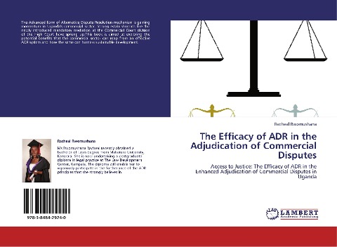 The Efficacy of ADR in the Adjudication of Commercial Disputes: Access to Justice: The Efficacy of ADR in the Enhanced Adjudication of Commercial Disputes in Uganda