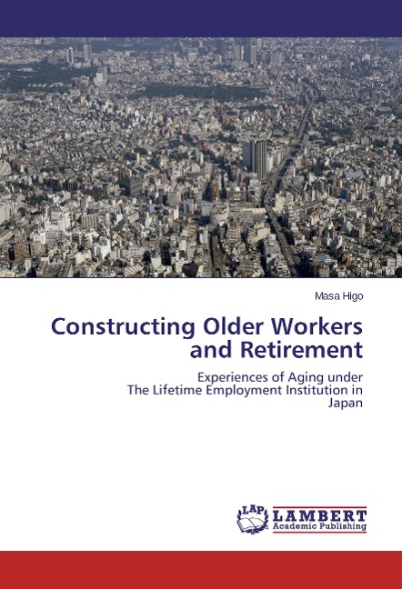 Constructing Older Workers and Retirement: Experiences of Aging under The Lifetime Employment Institution in Japan