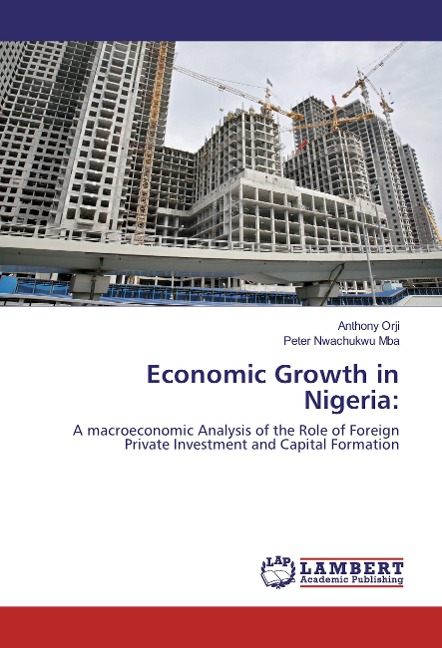 Economic Growth in Nigeria:: A macroeconomic Analysis of the Role of Foreign Private Investment and Capital Formation