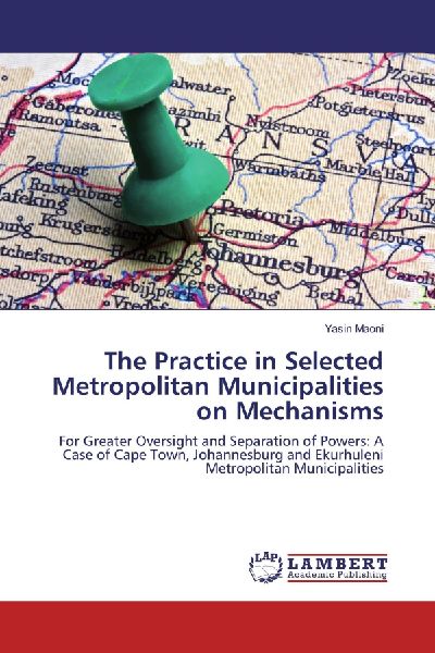 The Practice in Selected Metropolitan Municipalities on Mechanisms: For Greater Oversight and Separation of Powers: A Case of Cape Town, Johannesburg and Ekurhuleni Metropolitan Municipalities