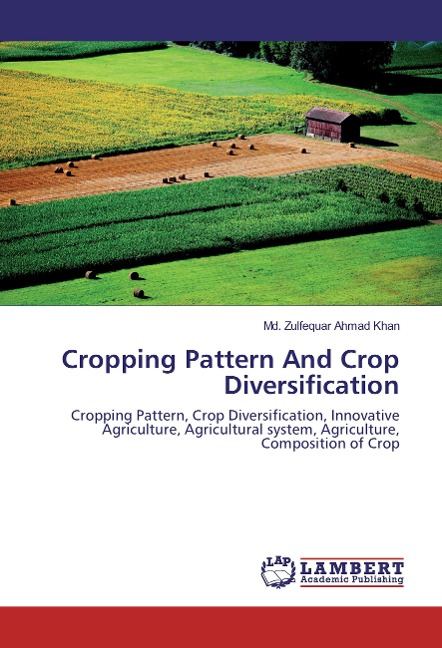 Cropping Pattern And Crop Diversification: Cropping Pattern, Crop Diversification, Innovative Agriculture, Agricultural system, Agriculture, Composition of Crop