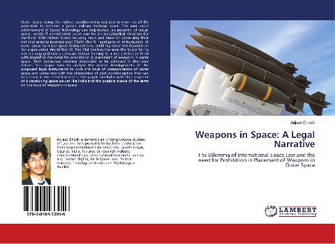 Weapons in Space: A Legal Narrative: The Dilemma of International Space Law and the need for Prohibition in Placement of Weapons in Outer Space