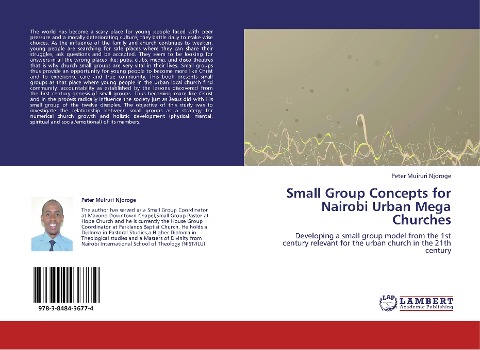 Small Group Concepts for Nairobi Urban Mega Churches: Developing a small group model from the 1st century relevant for the urban church in the 21th century