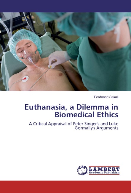 Euthanasia, a Dilemma in Biomedical Ethics: A Critical Appraisal of Peter Singer's and Luke Gormally's Arguments