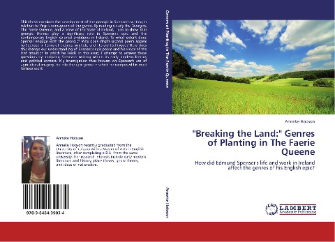 Breaking the Land: Genres of Planting in The Faerie Queene: How did Edmund Spensers life and work in Ireland affect the genres of his English epic?