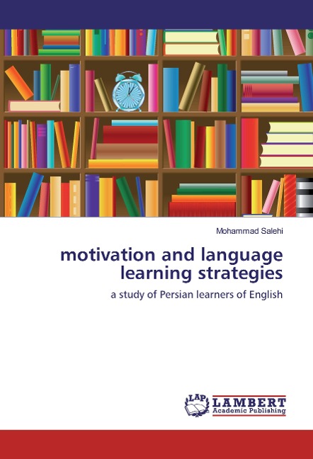 motivation and language learning strategies: a study of Persian learners of English