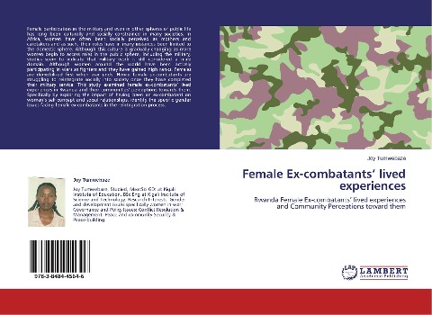 Female Ex-combatants lived experiences: Rwanda Female Ex-combatants lived experiences and Community Perceptions toward them