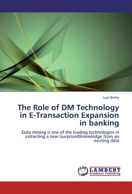 The Role of DM Technology in E-Transaction  Expansion in banking: Data mining is one of the leading technologies in extracting a new (surprised)knowledge from an existing data
