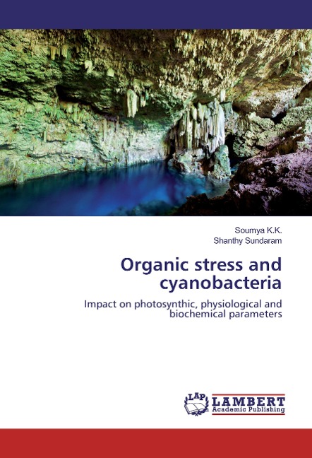 Organic stress and cyanobacteria: Impact on photosynthic, physiological and biochemical parameters
