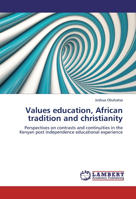 Values education, African tradition and christianity: Perspectives on contrasts and continuities in  the Kenyan post independence educational experience