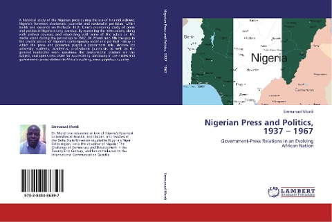 Nigerian Press and Politics, 1937 - 1967: Government-Press Relations in an Evolving  African Nation