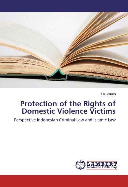 Protection of the Rights of Domestic Violence Victims: Perspective Indonesian Criminal Law and Islamic Law