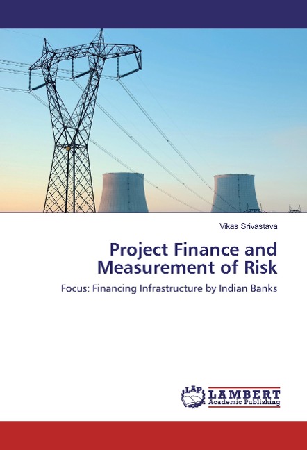 Project Finance and Measurement of Risk: Focus: Financing Infrastructure by Indian Banks