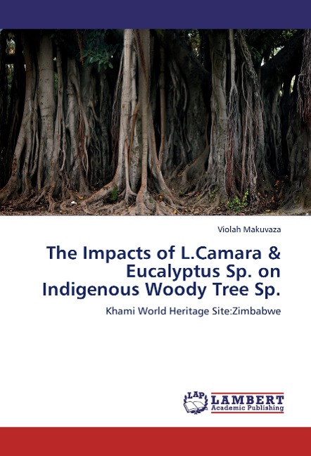 The Impacts of L.Camara & Eucalyptus Sp. on Indigenous Woody Tree Sp.: Khami World Heritage Site:Zimbabwe