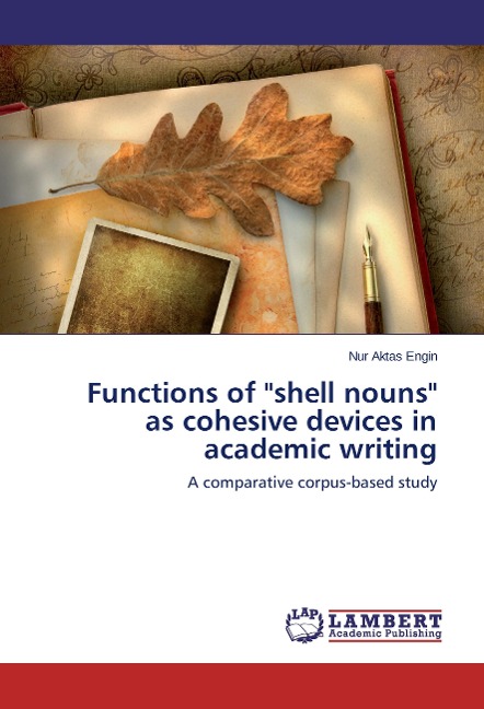 Functions of "shell nouns" as cohesive devices in academic writing: A comparative corpus-based study