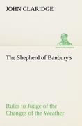The Shepherd of Banburys Rules to Judge of the Changes of the Weather, Grounded on Forty Years Experience