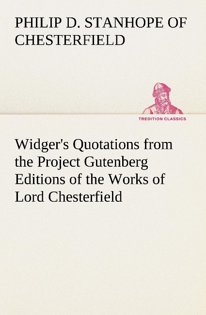 Widgers Quotations from the Project Gutenberg Editions of the Works of Lord Chesterfield