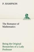 The Romance of Mathematics: Being the Original Researches of a Lady Professor