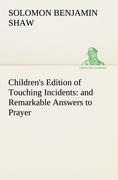 Childrens Edition of Touching Incidents : and Remarkable Answers to Prayer