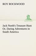 Jack Norths Treasure Hunt Or, Daring Adventures in South America
