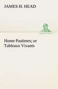 Home Pastimes; or Tableaux Vivants