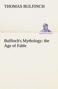 Bulfinchs Mythology: the Age of Fable