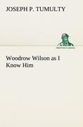 Woodrow Wilson as I Know Him