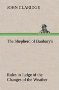 The Shepherd of Banburys Rules to Judge of the Changes of the Weather, Grounded on Forty Years Experience