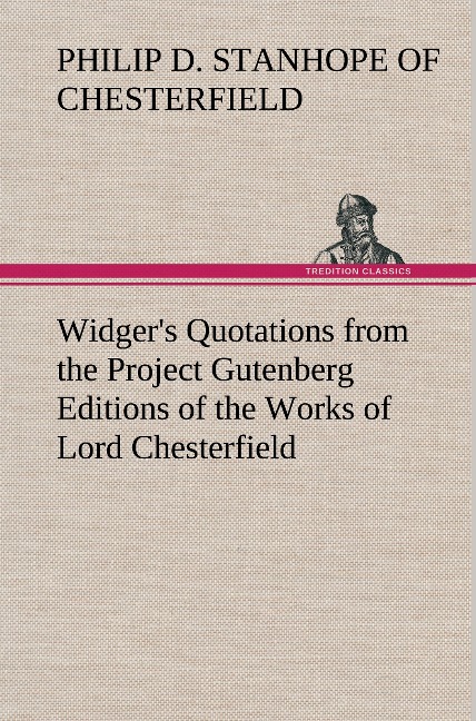 Widgers Quotations from the Project Gutenberg Editions of the Works of Lord Chesterfield