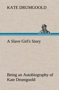 A Slave Girls Story Being an Autobiography of Kate Drumgoold.